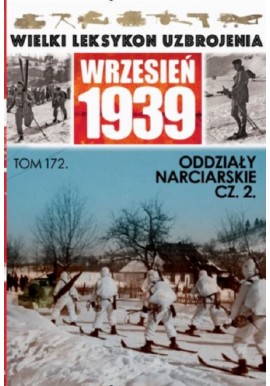 Wielki Leksykon Uzbrojenia Wrzesień 1939 Tom 172 Oddziały narciarskie cz. 2 Paweł Janicki, Gerard Rozumek