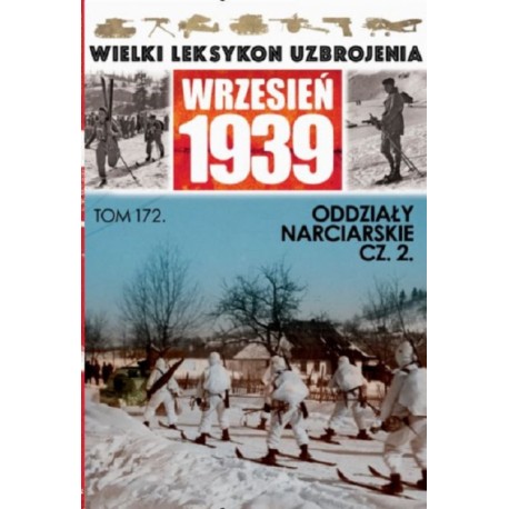 Wielki Leksykon Uzbrojenia Wrzesień 1939 Tom 172 Oddziały narciarskie cz. 2 Paweł Janicki, Gerard Rozumek