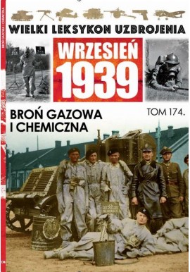 Wielki Leksykon Uzbrojenia Wrzesień 1939 Tom 174 Broń gazowa i chemiczna Paweł Janicki, Jędrzej Korbal