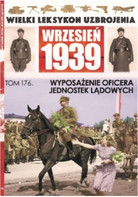 Wielki Leksykon Uzbrojenia Wrzesień 1939 Tom 176 Wyposażenie oficera jednostek lądowych Roch Iwaszkiewicz, Paweł Janicki