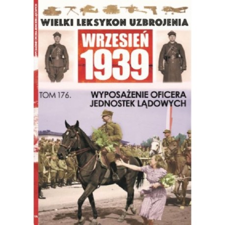 Wielki Leksykon Uzbrojenia Wrzesień 1939 Tom 176 Wyposażenie oficera jednostek lądowych Roch Iwaszkiewicz, Paweł Janicki