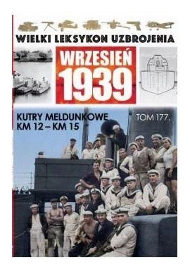 Wielki Leksykon Uzbrojenia Wrzesień 1939 Tom 177 Kutry meldunkowe KM 12 - KM 15 Maciej Tomaszewski