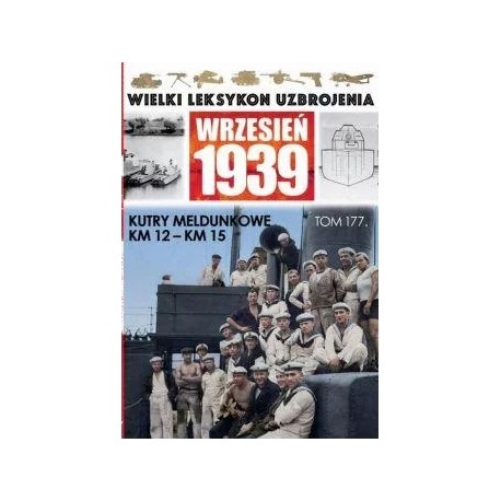 Wielki Leksykon Uzbrojenia Wrzesień 1939 Tom 177 Kutry meldunkowe KM 12 - KM 15 Maciej Tomaszewski