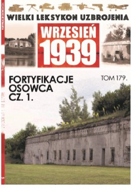 Wielki Leksykon Uzbrojenia Wrzesień 1939 Tom 179 Fortyfikacje Osowca cz. 1 Jerzy Sadowski