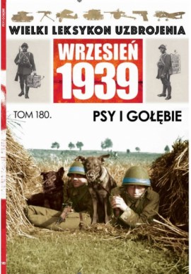 Wielki Leksykon Uzbrojenia Wrzesień 1939 Tom 180 Psy i gołębie Mateusz Leszczyński
