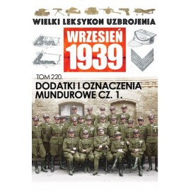 Wielki Leksykon Uzbrojenia Wrzesień 1939 Tom 220 Dodatki i oznaczenia mundurowe cz. 1 Paweł Janicki