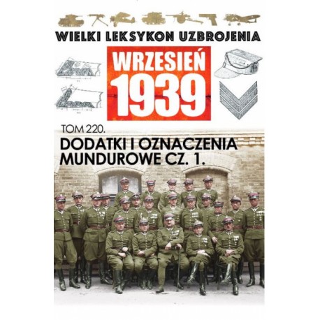 Wielki Leksykon Uzbrojenia Wrzesień 1939 Tom 220 Dodatki i oznaczenia mundurowe cz. 1 Paweł Janicki