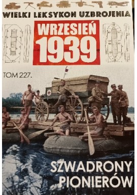 Wielki Leksykon Uzbrojenia Wrzesień 1939 Tom 227 Szwadrony pionierów Roch Iwaszkiewicz