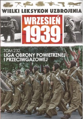 Wielki Leksykon Uzbrojenia Wrzesień 1939 Tom 232 Liga Obrony Powietrznej i Przeciwgazowej Jędrzej Korbal