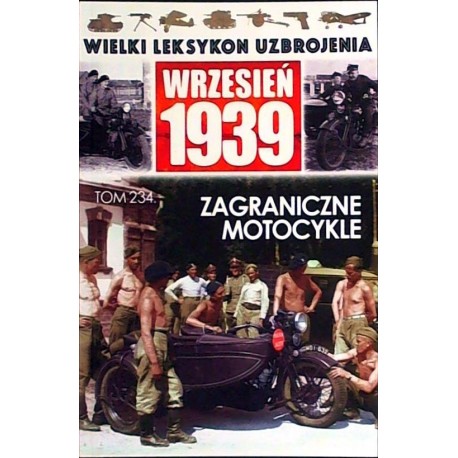 Wielki Leksykon Uzbrojenia Wrzesień 1939 Tom 234 Zagraniczne motocykle Jędrzej Korbal