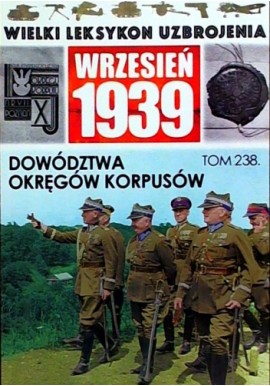 Wielki Leksykon Uzbrojenia Wrzesień 1939 Tom 238 Dowództwa Okręgów Korpusów Paweł Janicki