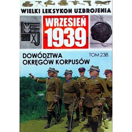 Wielki Leksykon Uzbrojenia Wrzesień 1939 Tom 238 Dowództwa Okręgów Korpusów Paweł Janicki