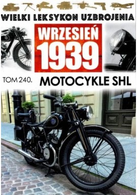 Wielki Leksykon Uzbrojenia Wrzesień 1939 Tom 240 Motocykle SHL Jędrzej Korbal