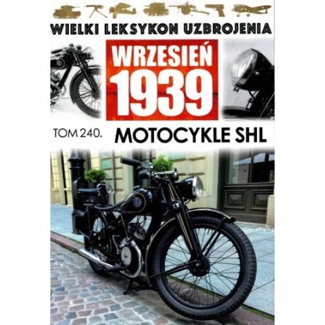 Wielki Leksykon Uzbrojenia Wrzesień 1939 Tom 240 Motocykle SHL Jędrzej Korbal