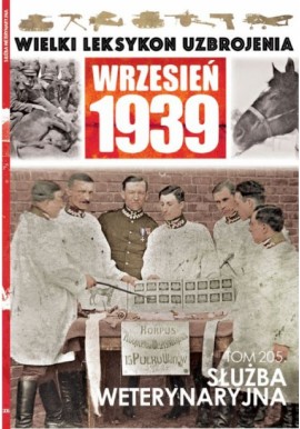 Wielki Leksykon Uzbrojenia Wrzesień 1939 Tom 205 Służba weterynaryjna Wojciech Lietz