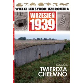 Wielki Leksykon Uzbrojenia Wrzesień 1939 Tom 206 Twierdza Chełmno Paweł Nastrożny