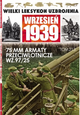 Wielki Leksykon Uzbrojenia Wrzesień 1939 Tom 213 75 mm armaty przeciwlotnicze wz. 97/25 Paweł Janicki, Jędrzej Korbal