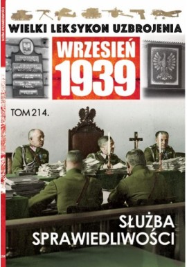 Wielki Leksykon Uzbrojenia Wrzesień 1939 Tom 214 Służba sprawiedliwości Mateusz Leszczyński