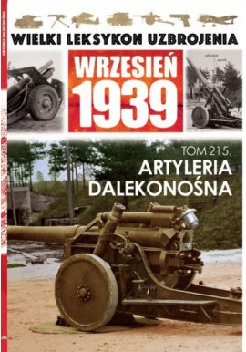 Wielki Leksykon Uzbrojenia Wrzesień 1939 Tom 215 artyleria dalekonośna Jędrzej Korbal