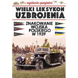 Wielki Leksykon Uzbrojenia Wydanie Specjalne Tom 1 Znakowanie Wojska Polskiego w 1939 roku Szymon Kucharski