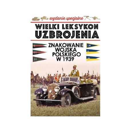 Wielki Leksykon Uzbrojenia Wydanie Specjalne Tom 1 Znakowanie Wojska Polskiego w 1939 roku Szymon Kucharski