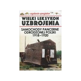 Wielki Leksykon Uzbrojenia Wydanie Specjalne Tom 2 Samochody pancerne odrodzonej Polski 1918-1920 K. Margasiński