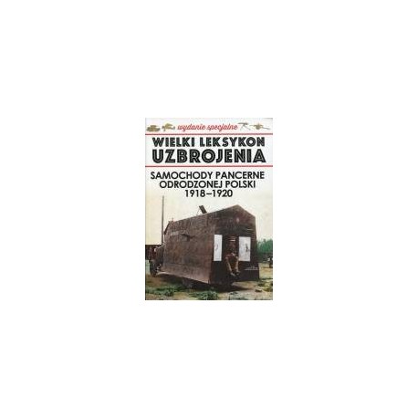 Wielki Leksykon Uzbrojenia Wydanie Specjalne Tom 2 Samochody pancerne odrodzonej Polski 1918-1920 K. Margasiński