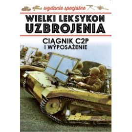 Wielki Leksykon Uzbrojenia Wydanie Specjalne Tom 1/2018 Ciągnik C2P i wyposażenie Jędrzej Korbal