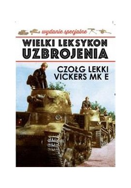 Wielki Leksykon Uzbrojenia Wydanie Specjalne Tom 1/2019 Czołg lekki Vickers MK E Jędrzej Korbal