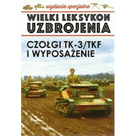 Wielki Leksykon Uzbrojenia Wydanie Specjalne Tom 3/2019 Czołgi TK-3 / TKF i wyposażenie Jędrzej Korbal