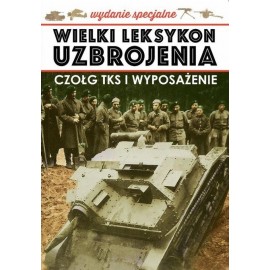 Wielki Leksykon Uzbrojenia Wydanie Specjalne Tom 5/2019 Czołgi TKS i wyposażenie Jędrzej Korbal