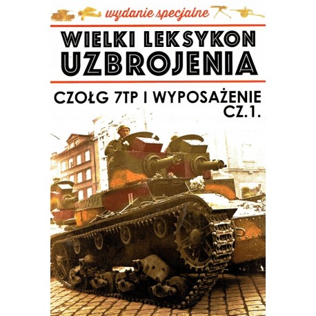 Wielki Leksykon Uzbrojenia Wydanie Specjalne Tom 6/2019 Czołgi 7TP i wyposażenie cz. 1 Jędrzej Korbal