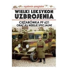 Wielki Leksykon Uzbrojenia Wydanie Spec. Tom 8/2019 Ciężarówka PF 621 oraz jej wersje specjalne Jędrzej Korbal