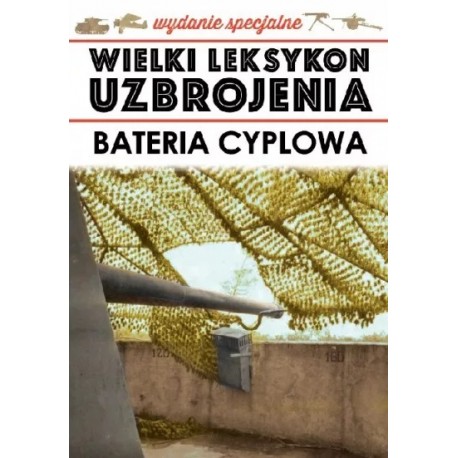 Wielki Leksykon Uzbrojenia Wydanie Specjalne Tom 3/2020 Bateria cyplowa Waldemar Nadolny