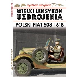 Wielki Leksykon Uzbrojenia Wydanie Specjalne Tom 4/2020 Polski Fiat 508 i 618 Jędrzej Korbal