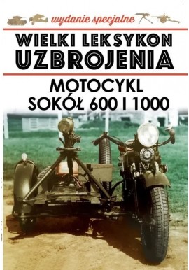 Wielki Leksykon Uzbrojenia Wydanie Spec. Tom 7/2020 Motocykl Sokół 600 i 1000 Jędrzej Korbal