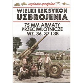 Wielki Leksykon Uzbrojenia Wydanie Spec. Tom 8/2020 75 mm armaty przeciwlotnicze wz. 36, 37 i 38 Jędrzej Korbal