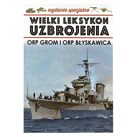 Wielki Leksykon Uzbrojenia Wydanie Specjalne Tom 3/2021 ORP Grom i ORP Błyskawica Maciej Tomaszewski, Andrzej Ciszewski