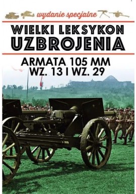 Wielki Leksykon Uzbrojenia Wydanie Specjalne Tom 5/2021 Armata 105 mm wz. 13 i wz. 29 Jędrzej Korbal