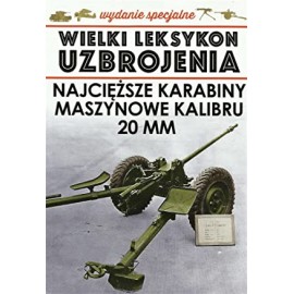 Wielki Leksykon Uzbrojenia Wydanie Specjalne Tom 7/2021 Najcięższe karabiny maszynowe kalibru 20 mm Jędrzej Korbal