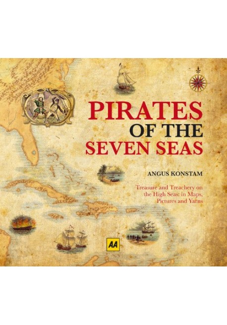 Pirates Of The Seven Seas Treasure And Treachery On The High Seas In Maps Pictures And Yarns