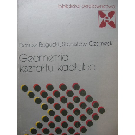Geometria kształtu kadłuba Dariusz Bogucki, Stanisław Czarnecki Seria Biblioteka Okrętownictwa