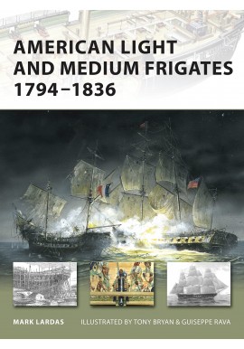 American Light and Medium Frigates 1794-1836 Mark Lardas Seria New Vanguard 147