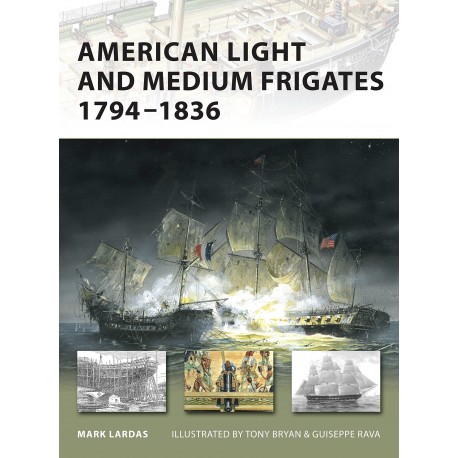 American Light and Medium Frigates 1794-1836 Mark Lardas Seria New Vanguard 147