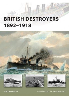 British Destroyers 1892-1918 Jim Crossley Seria New Vanguard 163