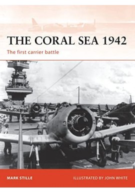 The Coral Sea 1942 The first carrier battle Mark Stille Seria Campaign 214