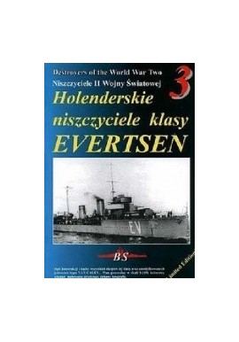 Holenderskie niszczyciele klasy EVERTSEN Sławomir Brzeziński Seria Niszczyciele II Wojny Światowej 3