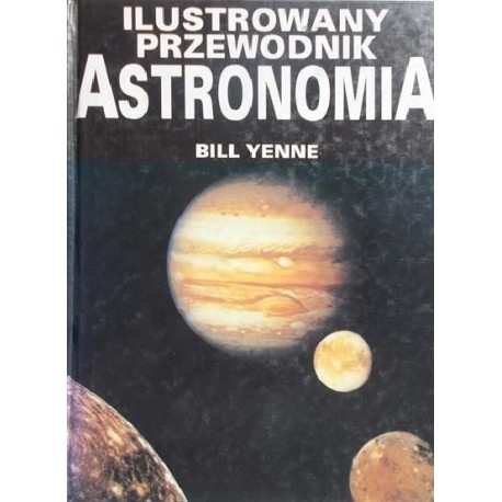 Astronomia Ilustrowany przewodnik Bill Yenne