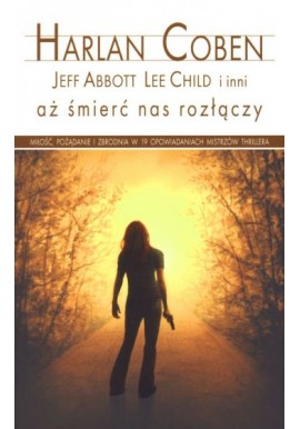 Aż śmierć nas rozłączy Harlan Coben, Jeff Abbott, Lee Child i inni (pocket)