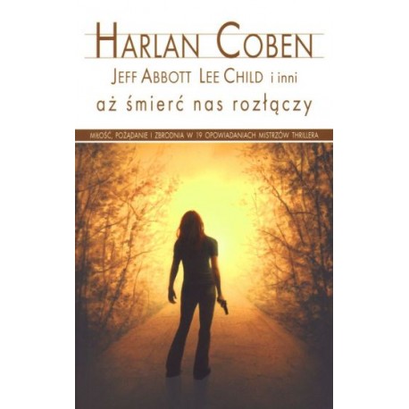 Aż śmierć nas rozłączy Harlan Coben, Jeff Abbott, Lee Child i inni (pocket)